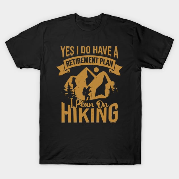 Retirement Plan Hiking Retired Hiker Gift T-Shirt by Dolde08